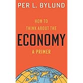 How to Think about the Economy: A Primer