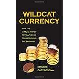 Wildcat Currency: How the Virtual Money Revolution Is Transforming the Economy
