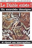Le Diable existe ! : Un exorciste témoigne et répond aux interrogations by
