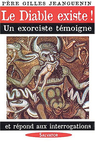 Le Diable existe ! : Un exorciste témoigne et répond aux interrogations by (Paperback)