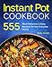 Instant Pot Cookbook: 555 Most Delicious & Easy Instant Pot Recipes for The Everyday Home. Anyone Can Cook
