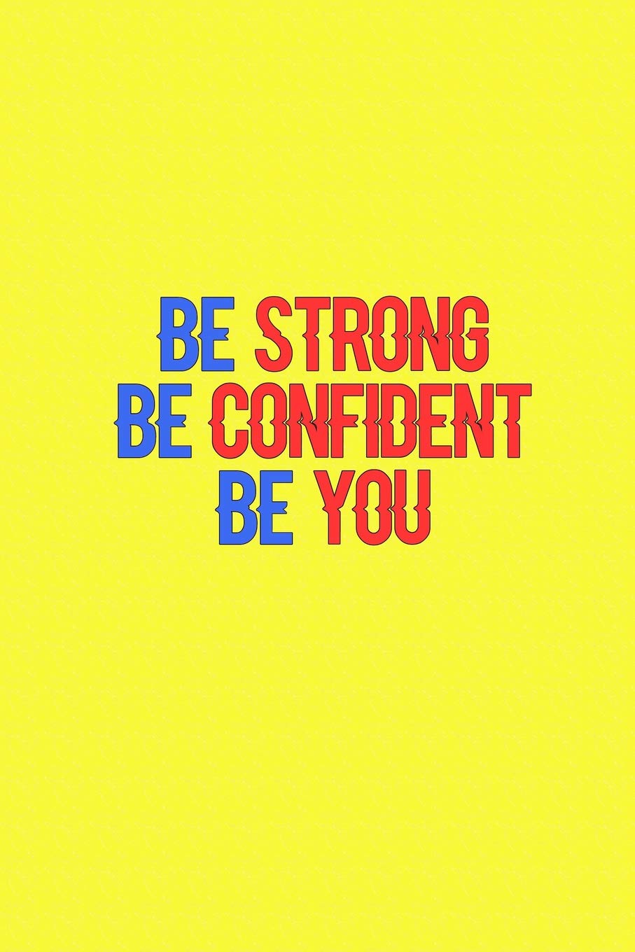 Be Strong Be Confident Be You: Journal, Diary, Colorful, Unique,  Motivational Notebook (100 Pages, Lined, 6 x 9): Inspiring NoteBooks:  9781727424850: Amazon.com: Books
