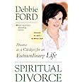 Spiritual Divorce: Divorce as a Catalyst for an Extraordinary Life ...