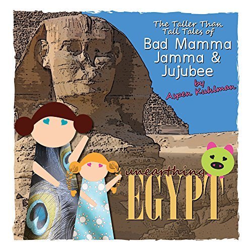 The Taller Than Tall Tales of Bad Mamma Jamma & Jujubee [Unearthing Egypt] by Aspen Kuhlman (2015) Paperback