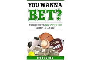 You Wanna Bet?: Beginners Guide to Online Sports Betting and Daily Fantasy Sports