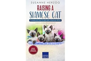Raising a Siamese Cat – Guidebook how to educate a Siamese Kitten: A book for cat babies, kittens and young cats