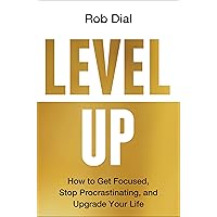 Level Up: How to Get Focused, Stop Procrastinating, and Upgrade Your Life