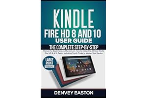 Kindle Fire HD 8 And 10 User Guide: The Complete Step-by-Step Manual for Beginners and Seniors on How to Setup the All-New Kindle Fire HD 8 & 10 ... to Master Your Device (Large Print Edition)