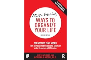ADD-Friendly Ways to Organize Your Life: Strategies that Work from an Acclaimed Professional Organizer and a Renowned ADD Cli