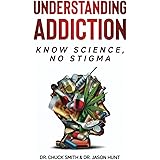 Understanding Addiction: Know Science, No Stigma