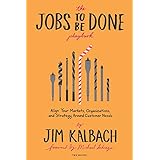 The Jobs To Be Done Playbook: Align Your Markets, Organization, and Strategy Around Customer Needs