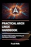 Practical Arch Linux Handbook: The Ultimate Guide