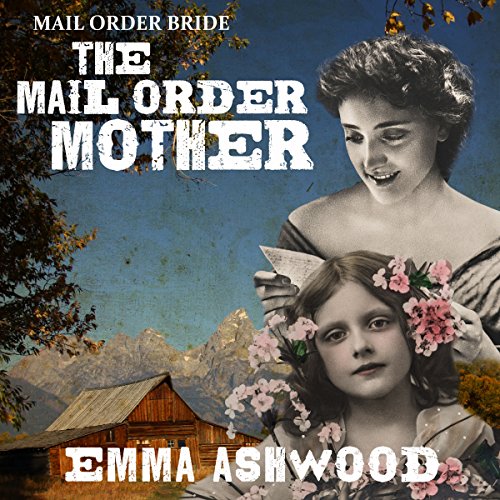Mail Order Bride: The Mail Order Mother by Emma Ashwood