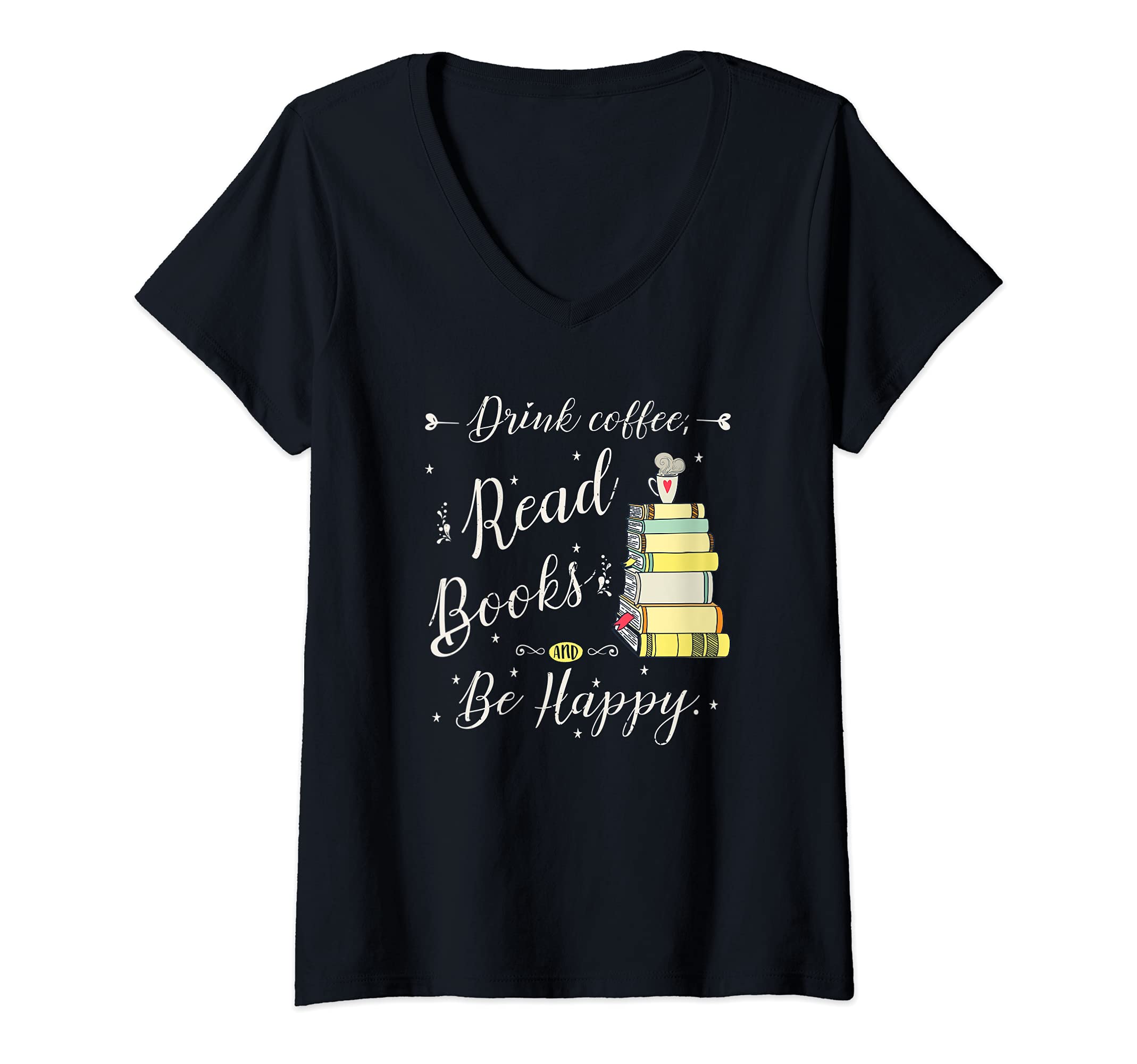 Womens Drink coffee, Read Books, Be Happy Book | for Readers V-Neck T-Shirt