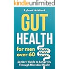 Gut Health: For men over 60 ("Thrive & Flourish: Health & Wellness for Women and Men" Book 1)