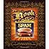The Book of Spam: A Most Glorious and Definitive Compendium of the World's Favorite Canned Meat