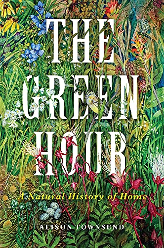The Green Hour: A Natural History of Home