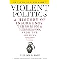 Violent Politics: A History of Insurgency, Terrorism, and Guerrilla War, from the American Revolution to Iraq