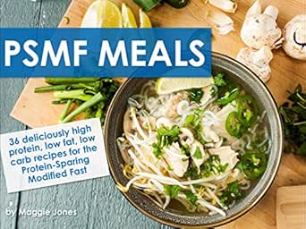 Psmf Meals 36 Deliciously High Protein Low Fat Low Carb Recipes For The Protein Sparing Modified Fast
