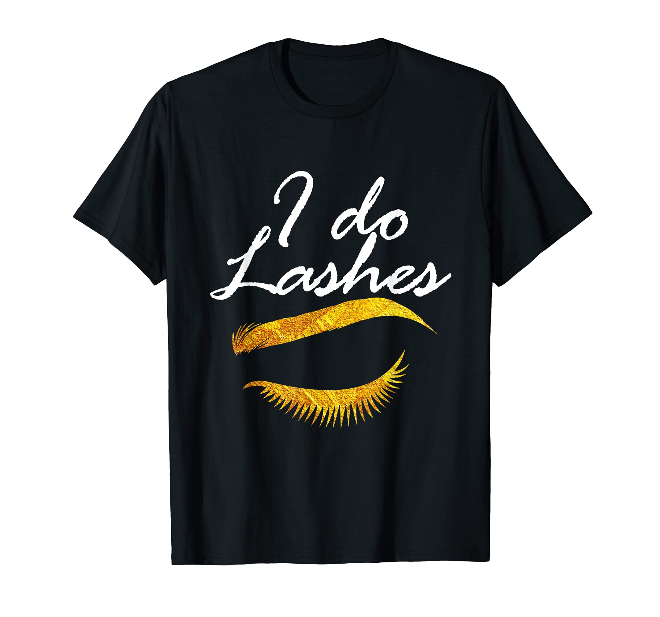 I Do Lashes Beauty Enthusiast Cosmetology Make-Up design T-Shirt