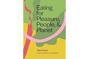 Eating for Pleasure, People and Planet: Plant-based, Zero-Waste, Climate Cuisine