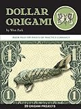 Dollar Origami: 10 Origami Projects Including the Amazing Koi Fish (Origami Books) Dollar Origami: 10 Origami Projects Including the Amazing Koi Fish (Origami Books)