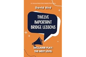 Twelve Important Bridge Lessons on Declarer Play: the Next Level