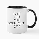 But Did You Document It? - Funny Office Mug 11Oz Work Gifts for Coworkers, HR Gift for Women & Men, Boss Day Gift, Coffee Cup for Work Wife Husband, Coworker Birthday Gift (Black)
