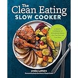 The Clean Eating Slow Cooker: A Healthy Cookbook of Wholesome Meals that Prep Fast &amp; Cook Slow