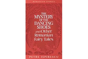 The Mystery of the Dancing Shoes and Other Romanian Fairy Tales