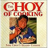 The Choy of Cooking: Sam Choy's Island Cuisine
