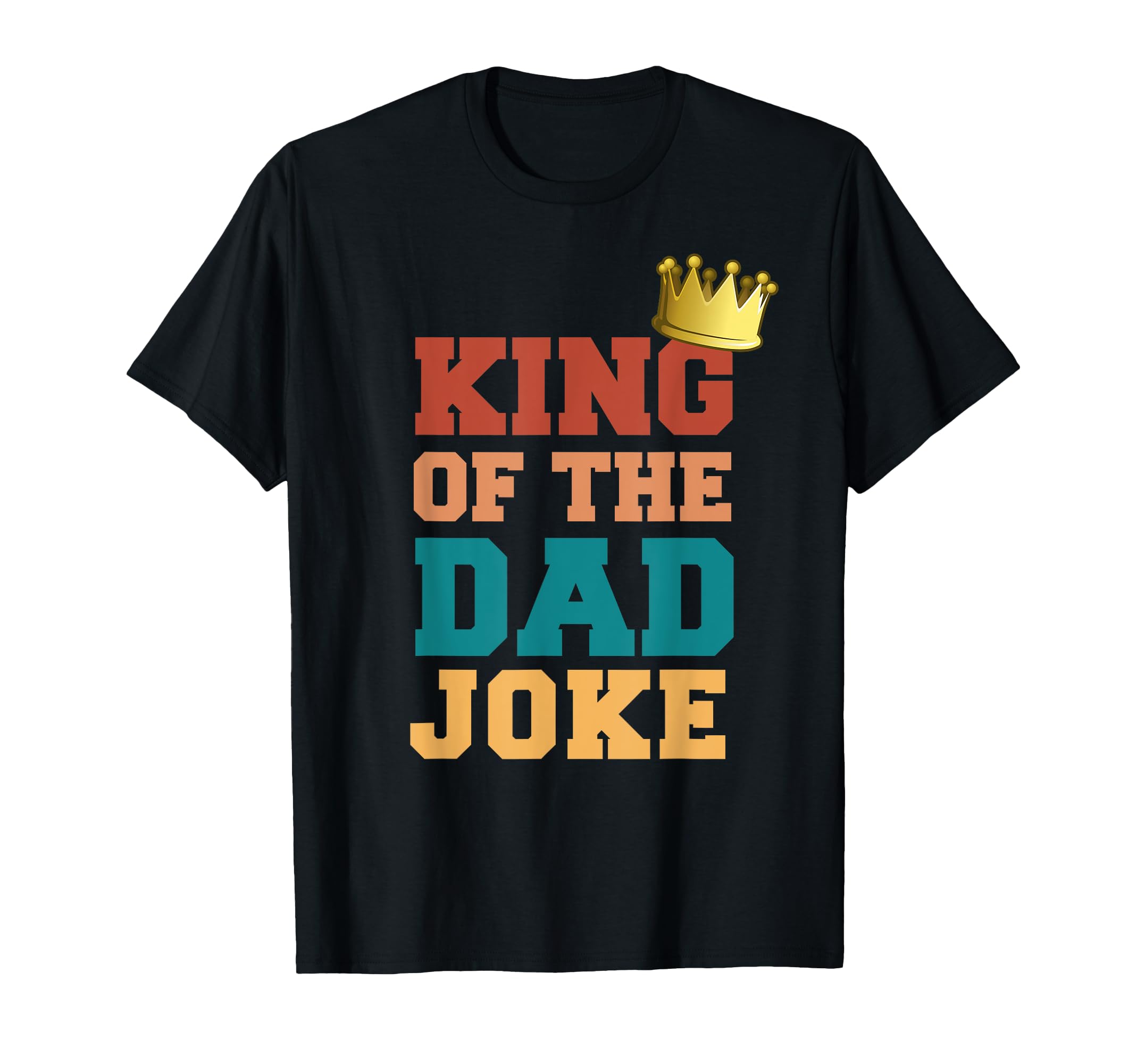 King Of The Dad Joke Bad Dad Jokes Crown Funny Fathers Day T-Shirt