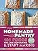 The Homemade Pantry: 101 Foods You Can Stop Buying and Start Making: A Cookbook by Alana Chernila
