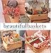 Beautiful Baskets: Decorating, Entertaining, and Collecting by 