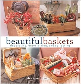 Beautiful Baskets Decorating Entertaining And Collecting