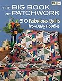 The Big Book of Patchwork: 50 Fabulous Quilts from Judy Hopkins by Judy Hopkins