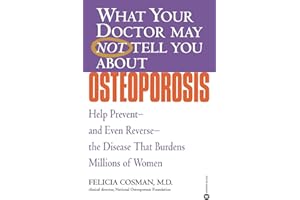 What Your Doctor May Not Tell You About(TM): Osteoporosis: Help Prevent--and Even Reverse--the Disease That Burdens Millions 
