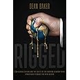 Rigged: How Globalization and the Rules of the Modern Economy Were Structured to Make the Rich Richer
