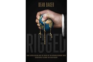 Rigged: How Globalization and the Rules of the Modern Economy Were Structured to Make the Rich Richer