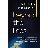 Beyond the Lines: Creating a Leadership Culture to Achieve Extraordinary Results