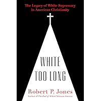 White Too Long: The Legacy of White Supremacy in American Christianity book cover White Too Long: The Legacy of White Supremacy in American Christianity book cover
