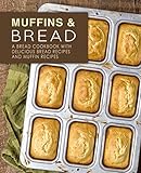 Muffins & Bread: A Bread Cookbook with Delicious Bread Recipes and Muffin Recipes by BookSumo Press