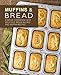 Muffins & Bread: A Bread Cookbook with Delicious Bread Recipes and Muffin Recipes by BookSumo Press