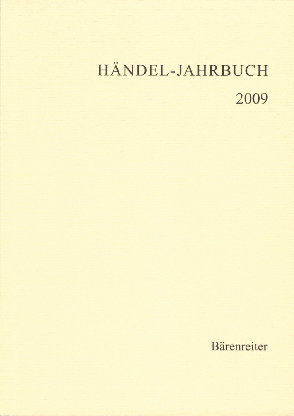 Händel-Jahrbuch 2009/55: Einschließlich der Referate der Händel-Konferenz 2008 in Halle
