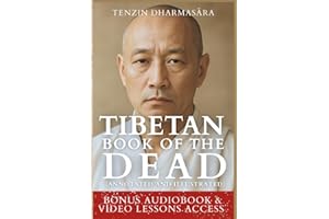 Tibetan Book of The Dead (Annotated and Illustrated): A Lama's Simplified Guide to Decoding Life, Death, the Journey Beyond and Rebirth