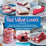 The Red Velvet Lover's Cookbook: Best-ever Versions for Everything Red Velvet, with More than 50 Scr by Deborah Harroun