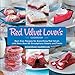 The Red Velvet Lover's Cookbook: Best-ever Versions for Everything Red Velvet, with More than 50 Scr by Deborah Harroun