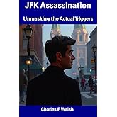 JFK Assassination: Unmasking the Actual Triggers