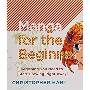 Manga for the Beginner: Everything you Need to Start Drawing Right Away!
