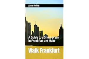 Walk Frankfurt: A Guide to a Short Break in Frankfurt am Main